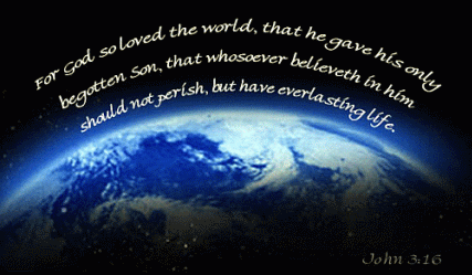 John 3:16, "For God so loved the world, that he gave his only begotten son..."